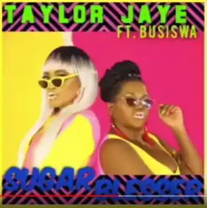 Taylor Jaye - Sugar Blesser Ft. Busiswa